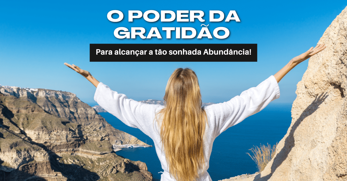 O Poder da Gratidão para Alcançar a tão sonhada Abundância!